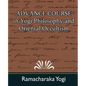 Advance Course in Yogi Philosophy and Oriental Occultism - Paperback