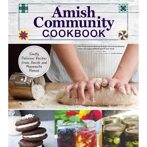 Amish Community Cookbook: Simply Delicious Recipes from Amish and Mennonite Homes - Hardcover