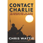 Contact Charlie: The Canadian Army, the Taliban, and the Battle for Afghanistan - Paperback
