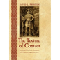 The Texture of Contact: European and Indian Settler Communities on the Frontiers of Iroquoia, 1667-1783 - Hardcover