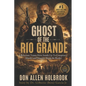 Ghost of the Rio Grande: The U.S. Border War and Punitive Expedition into Mexico 1916-1917 - Paperback