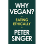 Why Vegan?: Eating Ethically - Hardcover