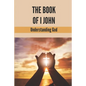 The Book Of I John: Understanding God: Word Of God Church - Paperback