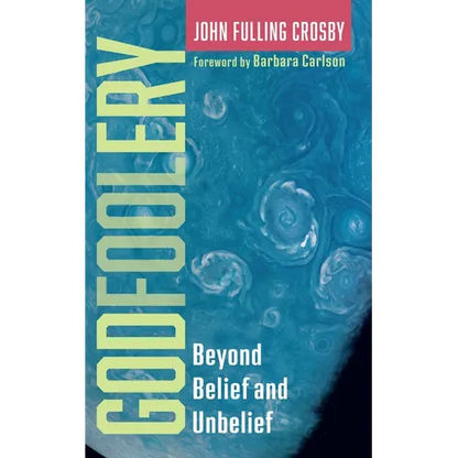 Godfoolery: Beyond Belief and Unbelief - Paperback
