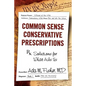 Common Sense Conservative Prescriptions: Solutions For What Ails Us - Paperback
