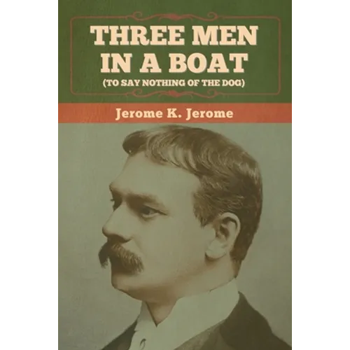 Three Men in a Boat (To Say Nothing of the Dog) - Paperback