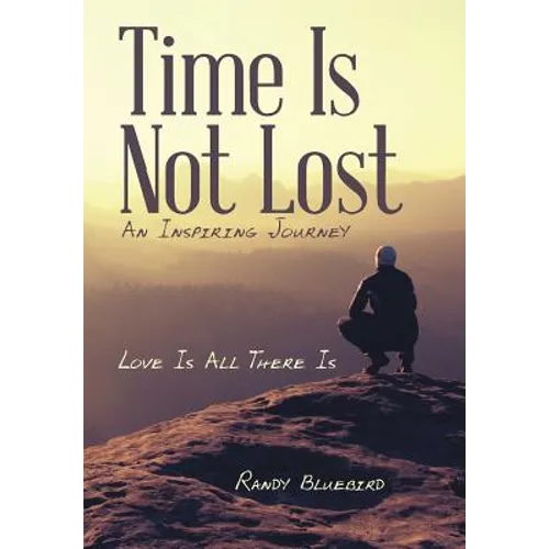 Time Is Not Lost: Love Is All There Is - Hardcover