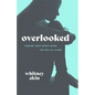Overlooked: Finding Your Worth When You Feel All Alone - Paperback