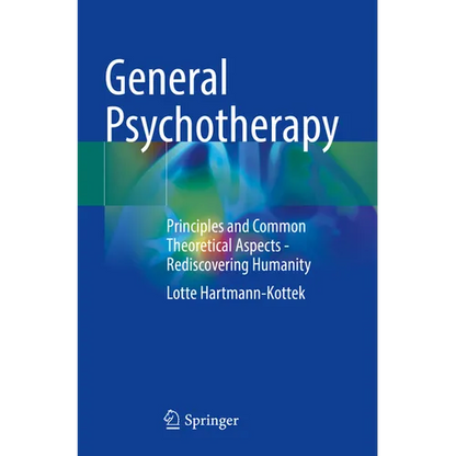 General Psychotherapy: Principles and Common Theoretical Aspects - Rediscovering Humanity - Paperback