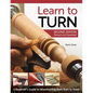 Learn to Turn, 2nd Edition Revised and Expanded: A Beginner's Guide to Woodturning from Start to Finish - Paperback