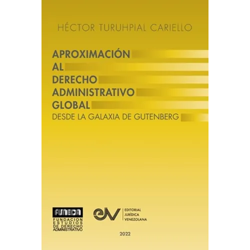 APROXIMACIÓN AL DERECHO ADMINISTRATRIVO GLOBAL. Desde la Galaxia de Gutenberg - Paperback