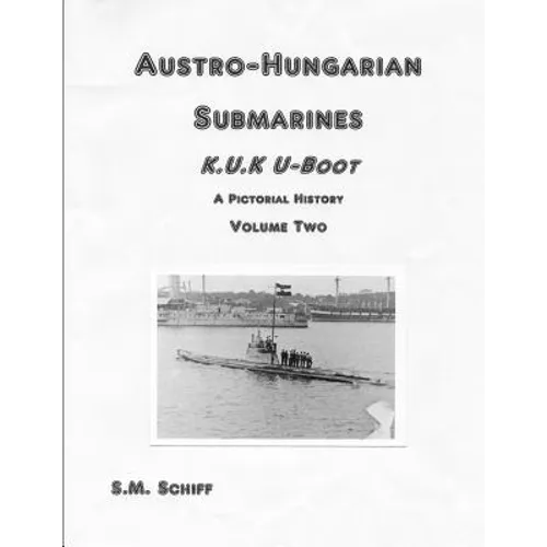 Austro-Hungarian Submarines K.u.K Boot A Pictorial History Volume Two - Paperback