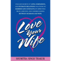 Love Your Wife: Unleash Secrets of Love, Compassion, and Intimate Relations.: Solutions to married life conflicts by improving trust, - Paperback