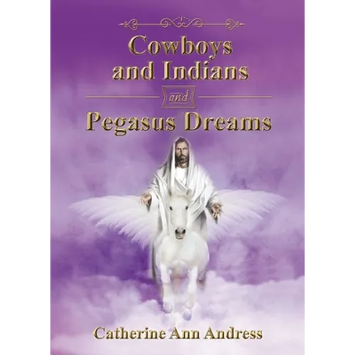 Cowboys and Indians and Pegasus Dreams - Paperback