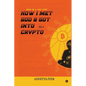 How I Met God and Got Into Crypto: Based on a True Story - Paperback
