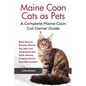 Maine Coon Cats as Pets: Maine Coon Cat Breeding, Where to Buy, Types, Care, Temperament, Cost, Health, Showing, Grooming, Diet and Much More I - Paperback