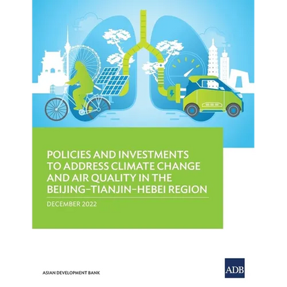Policies and Investments to Address Climate Change and Air Quality in the Beijing-Tianjin-Hebei Region - Paperback