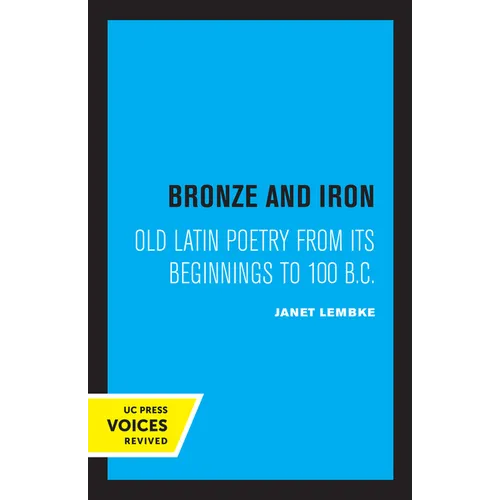Bronze and Iron: Old Latin Poetry from Its Beginnings to 100 B.C. - Paperback
