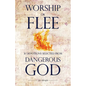 Worship or Flee: 31 Devotions Selected from DANGEROUS GOD - Paperback