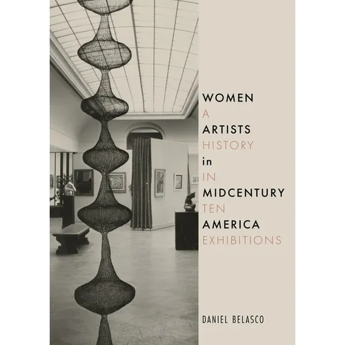Women Artists in Midcentury America: A History in Ten Exhibitions - Hardcover