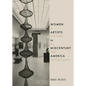 Women Artists in Midcentury America: A History in Ten Exhibitions - Hardcover