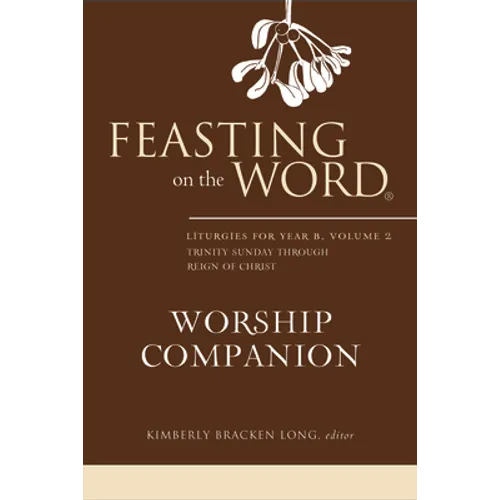 Feasting on the Word Worship Companion, Year B, Volume 2 - Hardcover