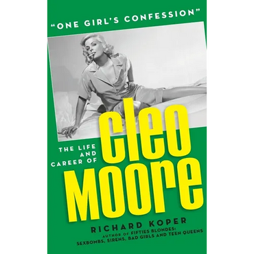 "One Girl's Confession" - The Life and Career of Cleo Moore (hardback) - Hardcover