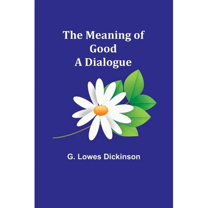The Meaning of Good-A Dialogue - Paperback