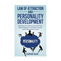 Law of attraction and Personality Development: Techniques For Self-Improvement And To Build Confidence To Transform Yourself And Go After What Is Your - Paperback