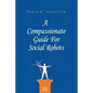 A Compassionate Guide for Social Robots - Paperback