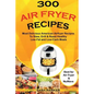 300 Air Fryer Recipes: Most Delicious American Airfryer Recipes to Stew, Grill & Roast Healthy Low-Fat and Low-Carb Meals - Paperback