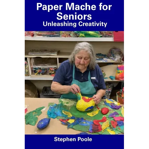 Paper Mache for Seniors: Unleashing Creativity - Paperback