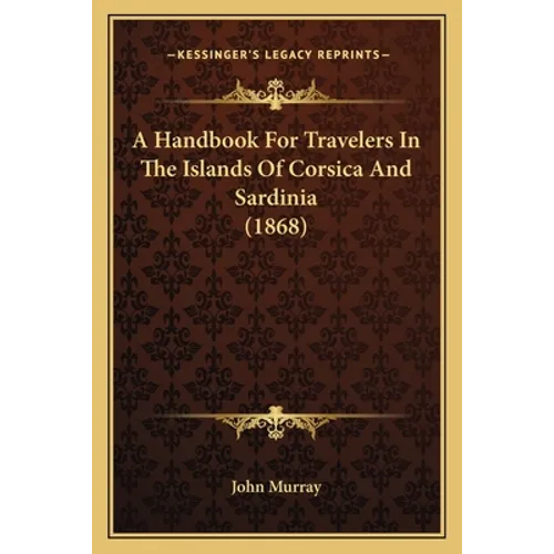 A Handbook For Travelers In The Islands Of Corsica And Sardinia (1868) - Paperback