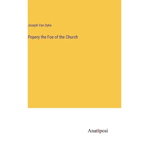 Popery the Foe of the Church - Hardcover