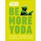 Star Wars: Be More Yoda: Mindful Thinking from a Galaxy Far Far Away - Hardcover