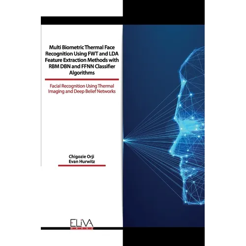 Multi Biometric Thermal Face Recognition Using FWT and LDA Feature Extraction Methods with RBM DBN and FFNN Classifier Algorithms: Facial Recognition - Paperback