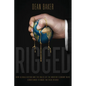 Rigged: How Globalization and the Rules of the Modern Economy Were Structured to Make the Rich Richer - Paperback