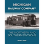 Michigan Railway Company: The Northern and Southern Divisions - Hardcover
