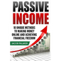 Passive Income: 10 Unique Methods to Making Money Online and Achieving Financial - Paperback