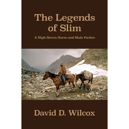 The Legends of Slim: A High Sierra Horse and Mule Packer - Paperback