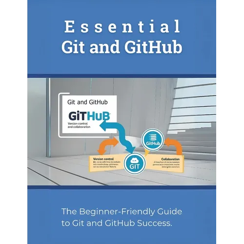 Essential Git and GitHub: The Beginner-Friendly Guide to Git and GitHub Success - Paperback