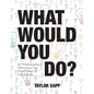 What Would You Do?: 81 Philosophical Dilemmas for Discussion and Expansion - Paperback