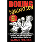 Boxing Domination: A 21-Day Program to Psych-Out, Confuse, Frustrate, and Beat Your Opponent in Boxing and Mixed Martial Arts - Paperback