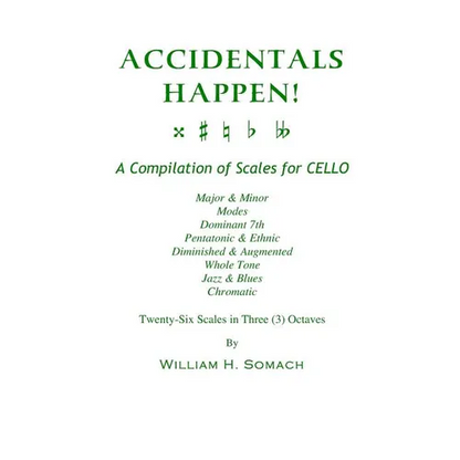 ACCIDENTALS HAPPEN! A Compilation of Scales for Cello in Three Octaves: Major & Minor, Modes, Dominant 7th, Pentatonic & Ethnic, Diminished & Augmente - Paperback