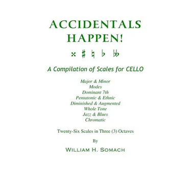 ACCIDENTALS HAPPEN! A Compilation of Scales for Cello in Three Octaves: Major & Minor, Modes, Dominant 7th, Pentatonic & Ethnic, Diminished & Augmente - Paperback