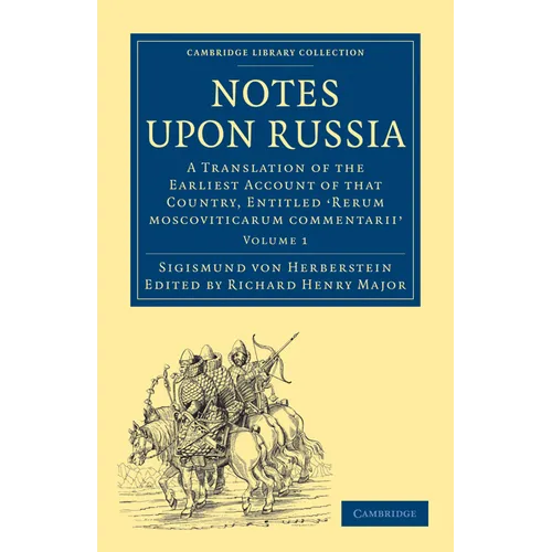 Notes Upon Russia: A Translation of the Earliest Account of That Country, Entitled Rerum Moscoviticarum Commentarii, by the Baron Sigismund Von Herber - Paperback