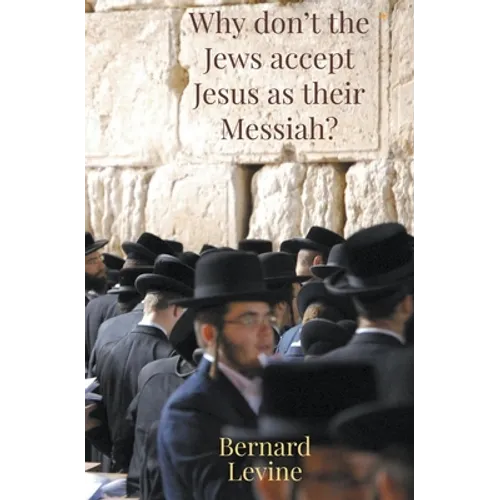 Why Don't The Jews Accept Jesus As Their Messiah? - Paperback