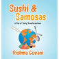 Sushi & Samosas: A Trip of Tasty Transformations - Hardcover