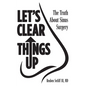 Let's Clear Things Up: The Truth about Sinus Surgery - Hardcover