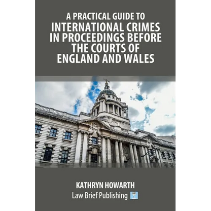 A Practical Guide to International Crimes in Proceedings Before the Courts of England and Wales - Paperback